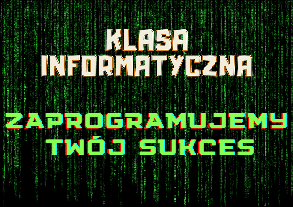 motyw przypominający matrixa jako tło i napis " klasa informatyczna zaprogramujemy Twój sukces"