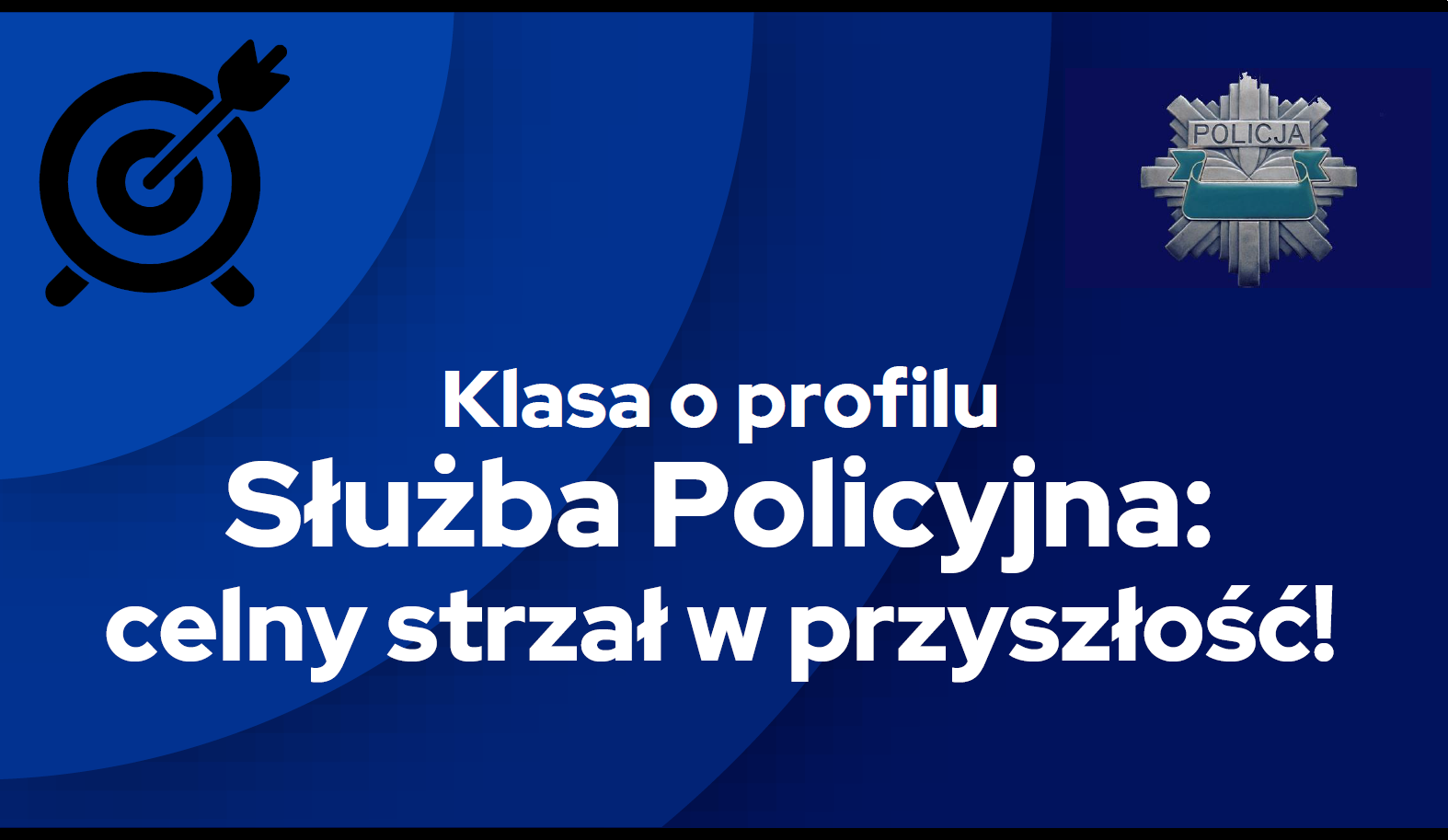 napis "klasa o profilu służba policyjna- celny strzał w przyszłość" na granatowym tle z logo służb policji